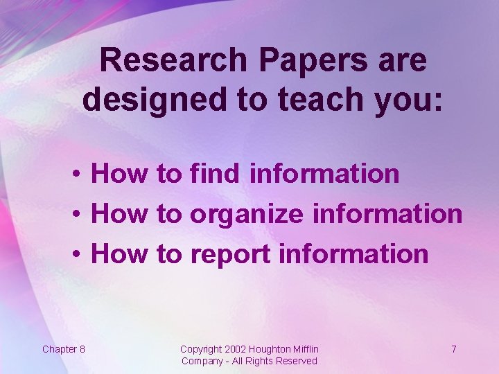 Research Papers are designed to teach you: • How to find information • How