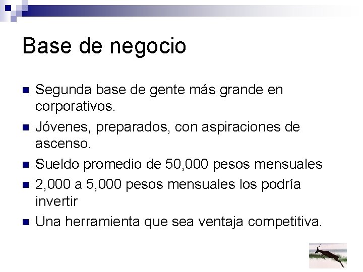 Base de negocio n n n Segunda base de gente más grande en corporativos.