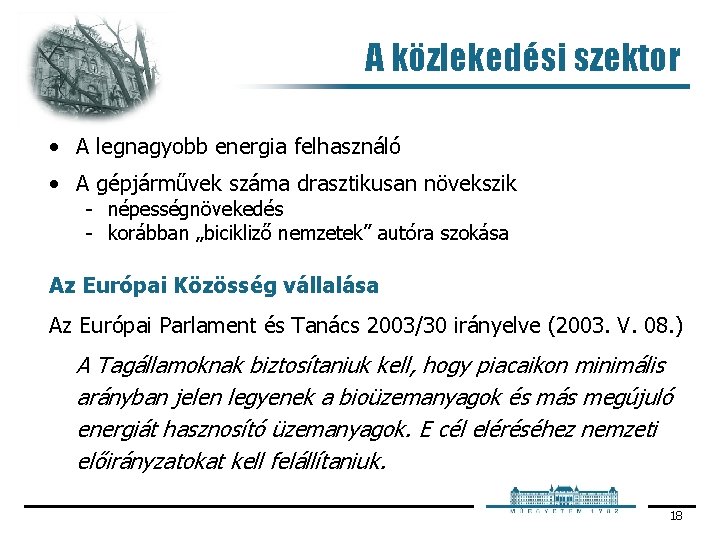 A közlekedési szektor • A legnagyobb energia felhasználó • A gépjárművek száma drasztikusan növekszik