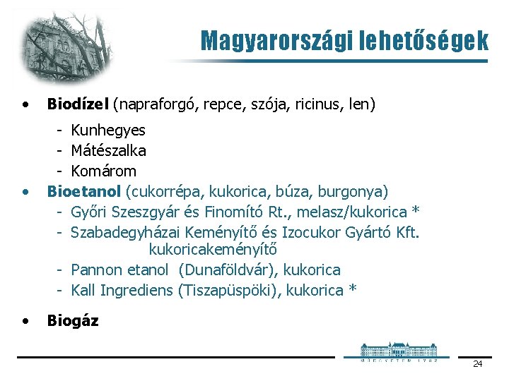 Magyarországi lehetőségek • • • Biodízel (napraforgó, repce, szója, ricinus, len) Kunhegyes Mátészalka Komárom