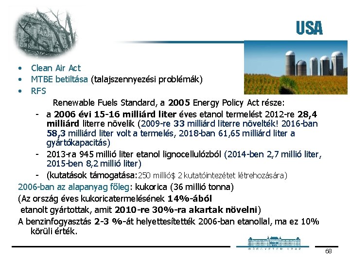 USA • • • Clean Air Act MTBE betiltása (talajszennyezési problémák) RFS Renewable Fuels