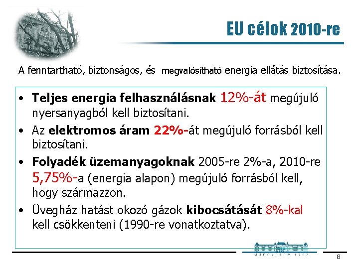 EU célok 2010 -re A fenntartható, biztonságos, és megvalósítható energia ellátás biztosítása. • Teljes