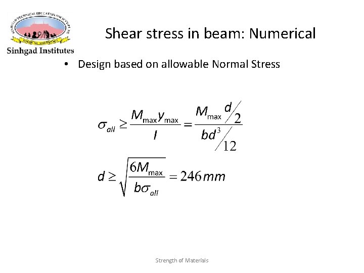 Shear stress in beam: Numerical • Design based on allowable Normal Stress Strength of