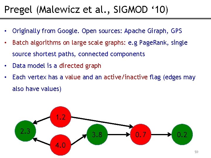 Pregel (Malewicz et al. , SIGMOD ‘ 10) • Originally from Google. Open sources: