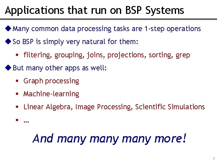 Applications that run on BSP Systems u Many common data processing tasks are 1