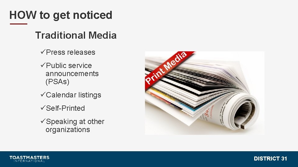 HOW to get noticed Traditional Media üPress releases üPublic service announcements (PSAs) üCalendar listings