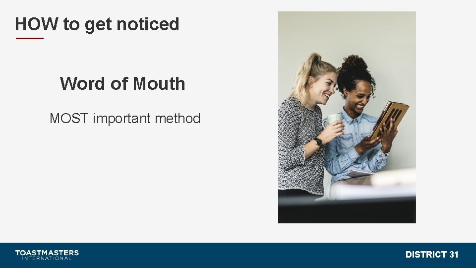 HOW to get noticed Word of Mouth MOST important method DISTRICT 31 