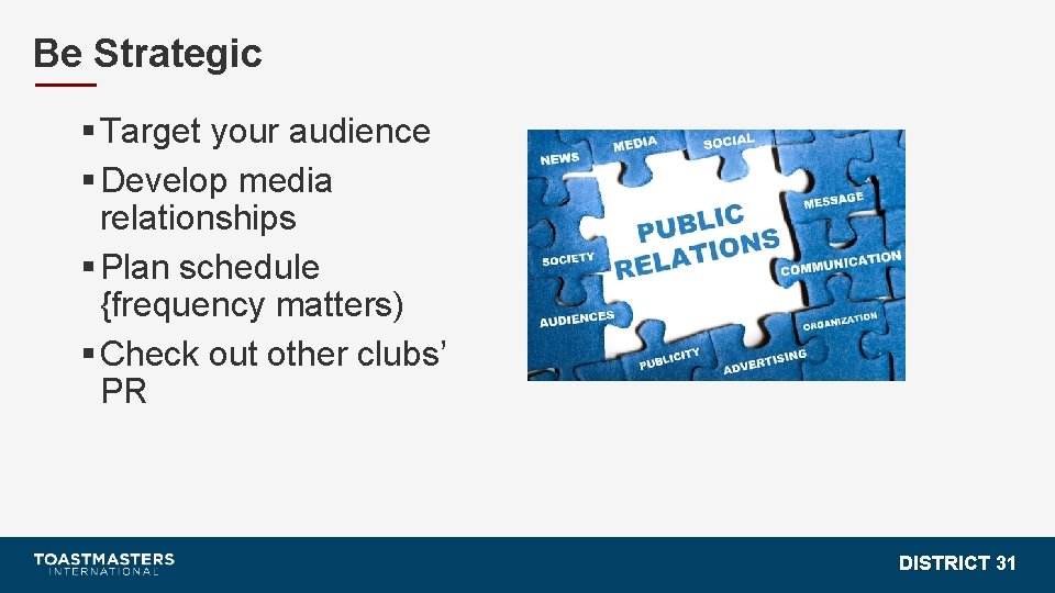 Be Strategic § Target your audience § Develop media relationships § Plan schedule {frequency