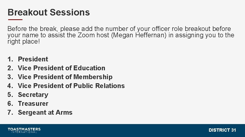 Breakout Sessions Before the break, please add the number of your officer role breakout