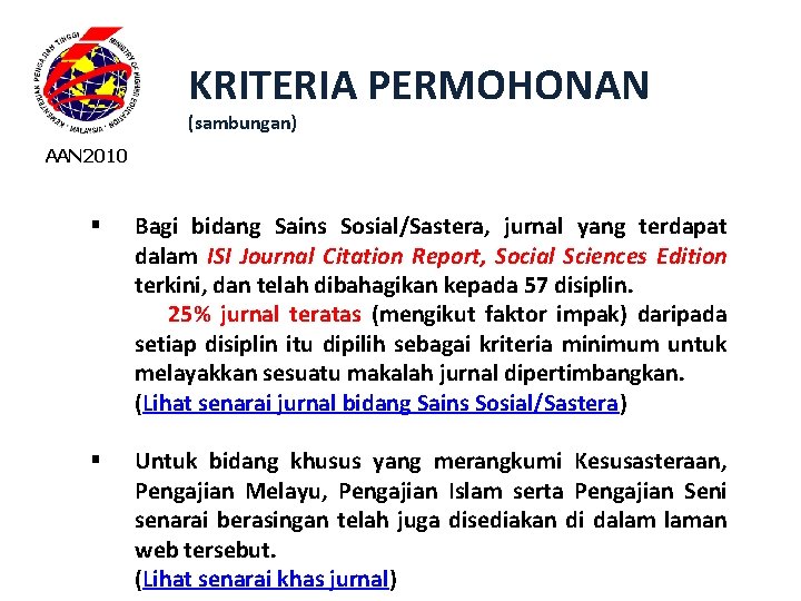 KRITERIA PERMOHONAN (sambungan) AAN 2010 § Bagi bidang Sains Sosial/Sastera, jurnal yang terdapat dalam