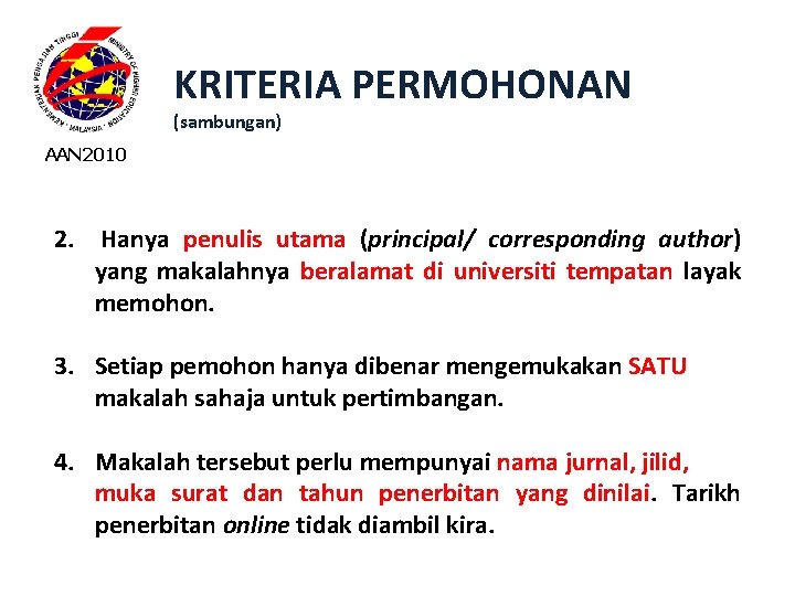 KRITERIA PERMOHONAN (sambungan) AAN 2010 2. Hanya penulis utama (principal/ corresponding author) yang makalahnya