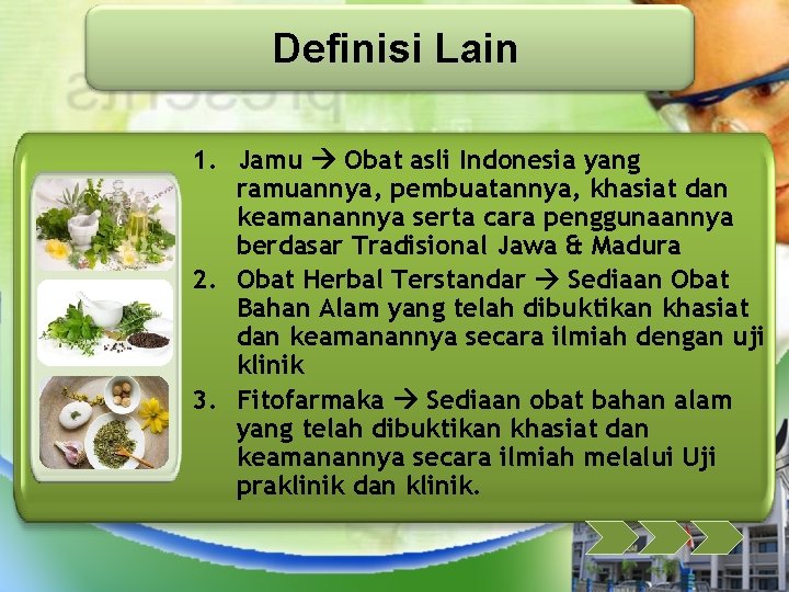 Definisi Lain 1. Jamu Obat asli Indonesia yang ramuannya, pembuatannya, khasiat dan keamanannya serta