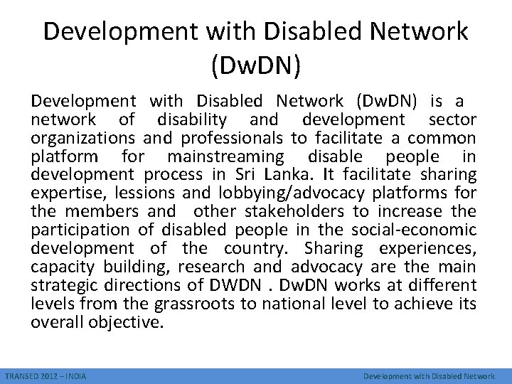 Development with Disabled Network (Dw. DN) is a network of disability and development sector