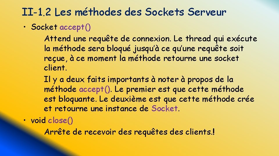 II-1. 2 Les méthodes Sockets Serveur • Socket accept() Attend une requête de connexion.