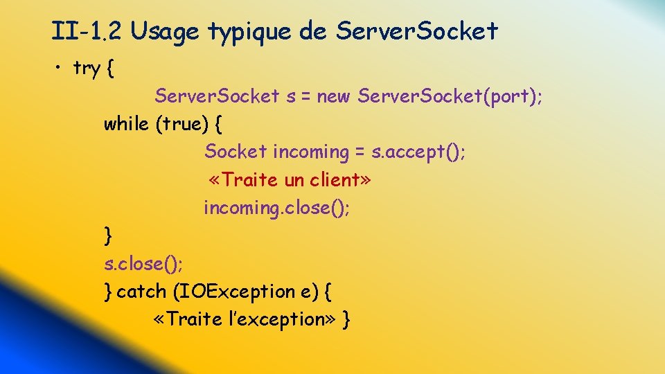 II-1. 2 Usage typique de Server. Socket • try { Server. Socket s =