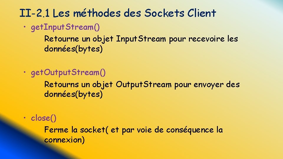 II-2. 1 Les méthodes Sockets Client • get. Input. Stream() Retourne un objet Input.