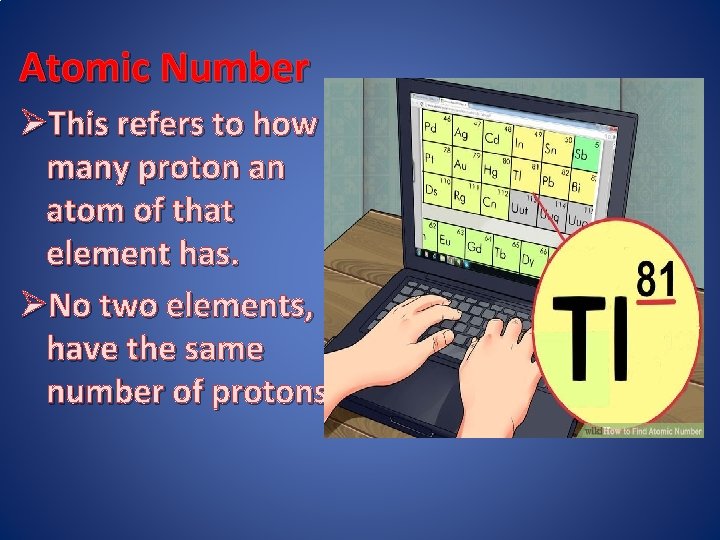 Atomic Number ØThis refers to how many proton an atom of that element has.