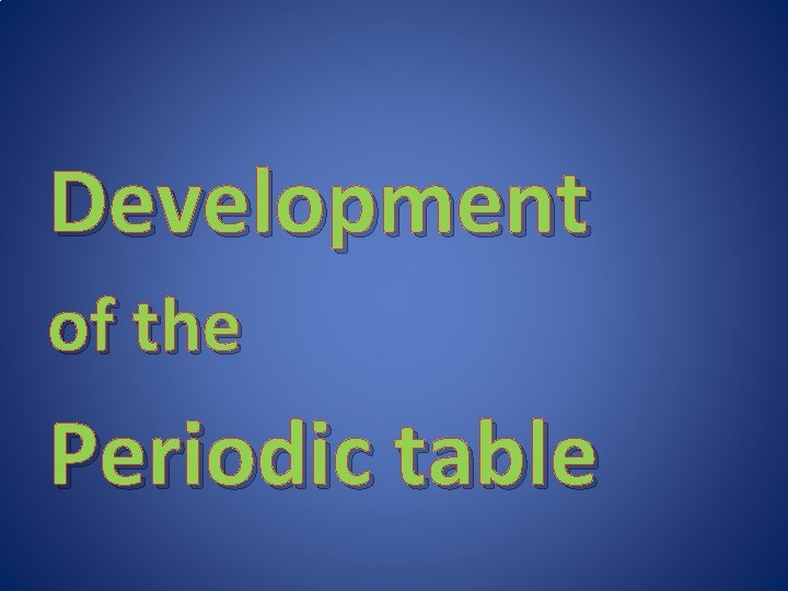 Development of the Periodic table 