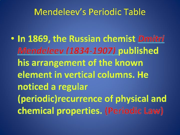 Mendeleev’s Periodic Table • In 1869, the Russian chemist Dmitri Mendeleev (1834 -1907) published