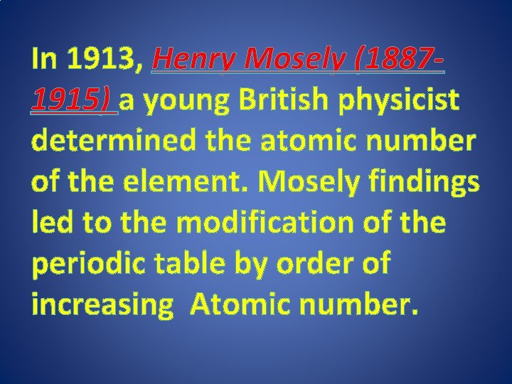 In 1913, Henry Mosely (18871915) a young British physicist determined the atomic number of