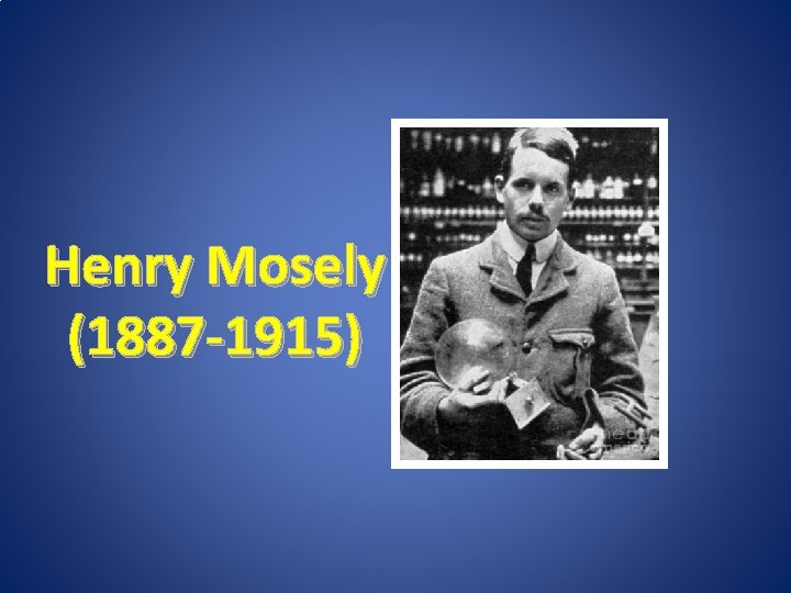 Henry Mosely (1887 -1915) 