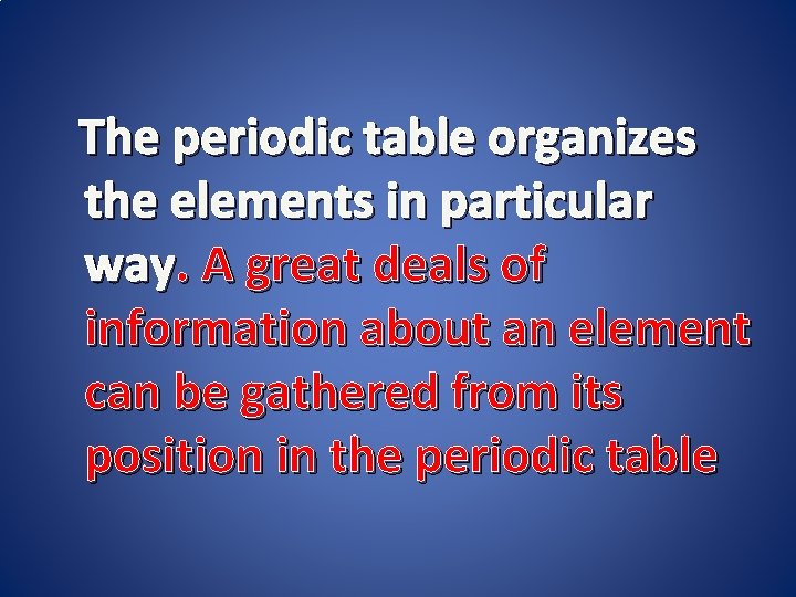 The periodic table organizes the elements in particular way. A great deals of information