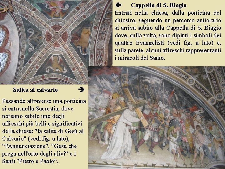  Cappella di S. Biagio Entrati nella chiesa, dalla porticina del chiostro, seguendo un