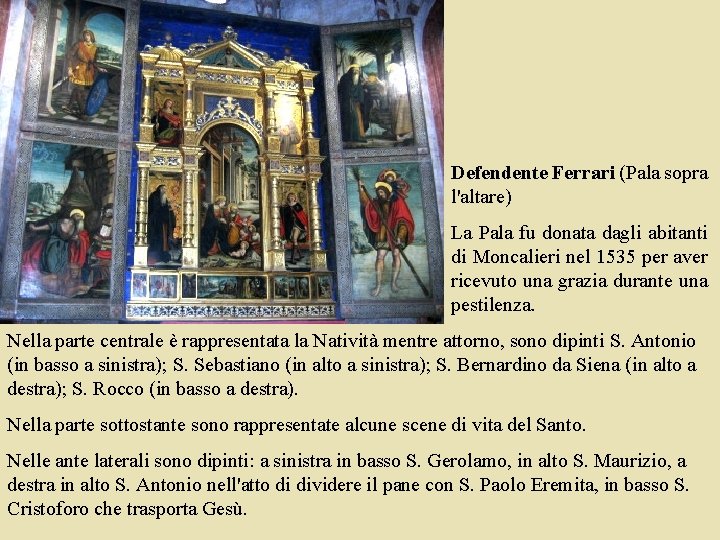 Defendente Ferrari (Pala sopra l'altare) La Pala fu donata dagli abitanti di Moncalieri nel