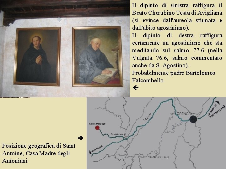 Il dipinto di sinistra raffigura il Beato Cherubino Testa di Avigliana (si evince dall'aureola