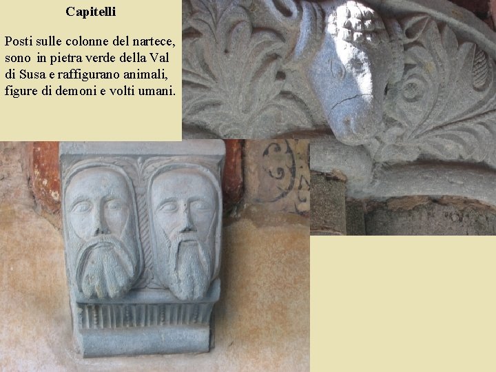 Capitelli Posti sulle colonne del nartece, sono in pietra verde della Val di Susa