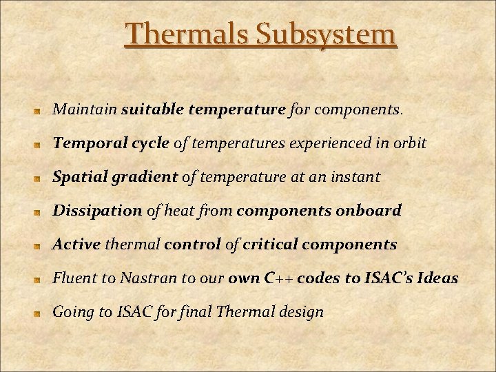 Thermals Subsystem Maintain suitable temperature for components. Temporal cycle of temperatures experienced in orbit