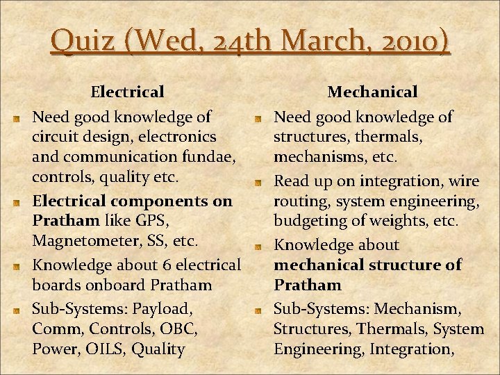 Quiz (Wed, 24 th March, 2010) Electrical Need good knowledge of circuit design, electronics