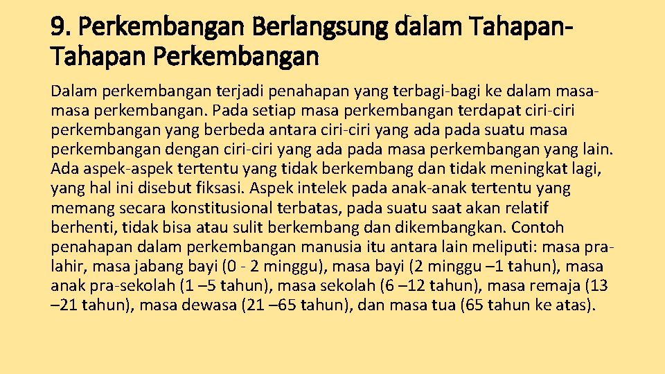 9. Perkembangan Berlangsung dalam Tahapan Perkembangan Dalam perkembangan terjadi penahapan yang terbagi-bagi ke dalam