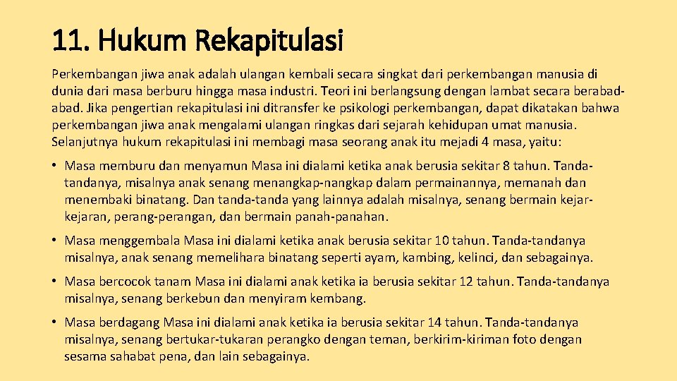 11. Hukum Rekapitulasi Perkembangan jiwa anak adalah ulangan kembali secara singkat dari perkembangan manusia