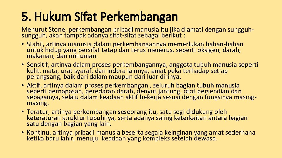 5. Hukum Sifat Perkembangan Menurut Stone, perkembangan pribadi manusia itu jika diamati dengan sungguh,