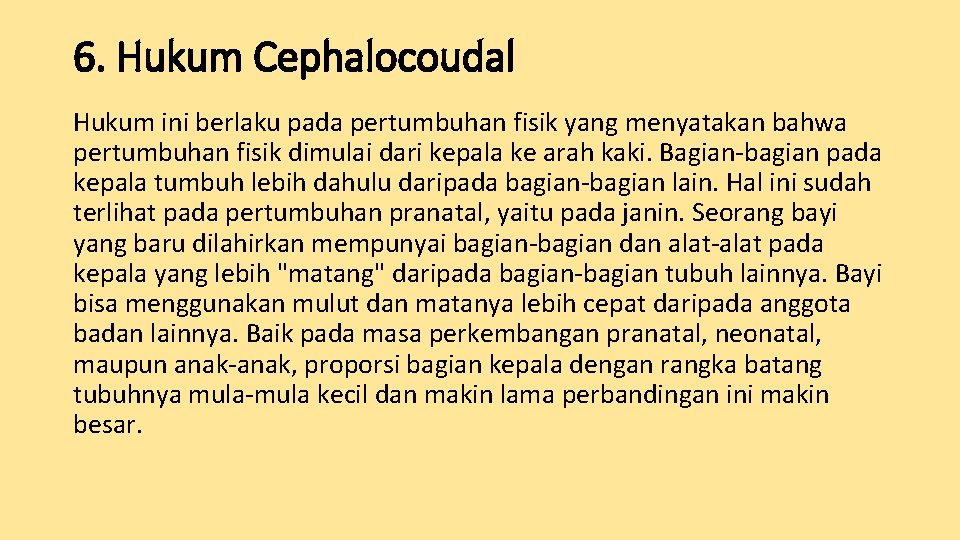 6. Hukum Cephalocoudal Hukum ini berlaku pada pertumbuhan fisik yang menyatakan bahwa pertumbuhan fisik