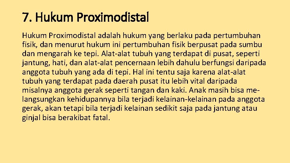 7. Hukum Proximodistal adalah hukum yang berlaku pada pertumbuhan fisik, dan menurut hukum ini