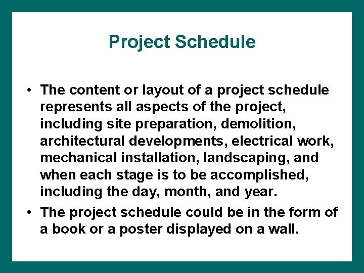 Project Schedule • The content or layout of a project schedule represents all aspects