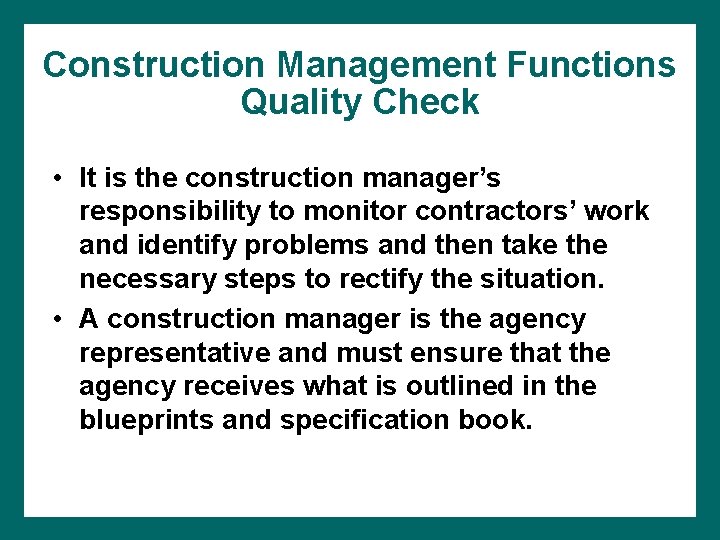 Construction Management Functions Quality Check • It is the construction manager’s responsibility to monitor