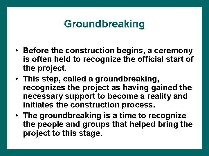 Groundbreaking • Before the construction begins, a ceremony is often held to recognize the