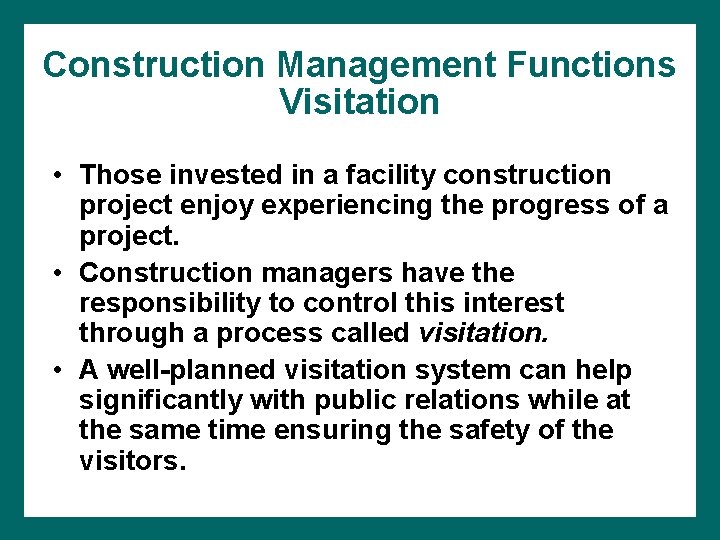 Construction Management Functions Visitation • Those invested in a facility construction project enjoy experiencing