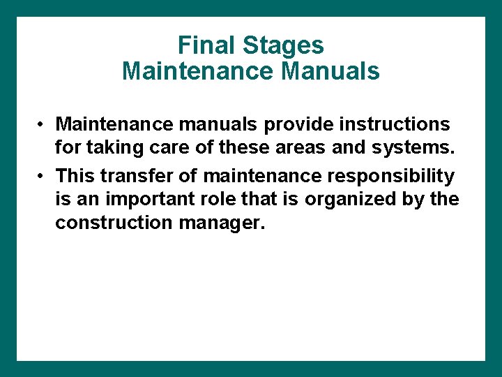 Final Stages Maintenance Manuals • Maintenance manuals provide instructions for taking care of these