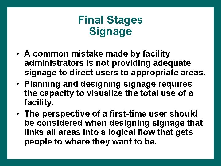 Final Stages Signage • A common mistake made by facility administrators is not providing
