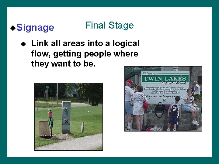 u. Signage u Final Stage Link all areas into a logical flow, getting people