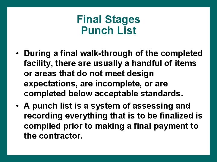 Final Stages Punch List • During a final walk-through of the completed facility, there