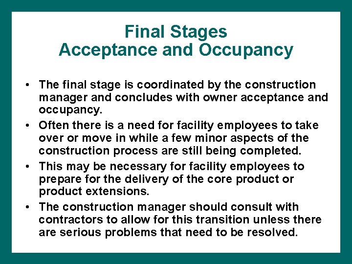 Final Stages Acceptance and Occupancy • The final stage is coordinated by the construction
