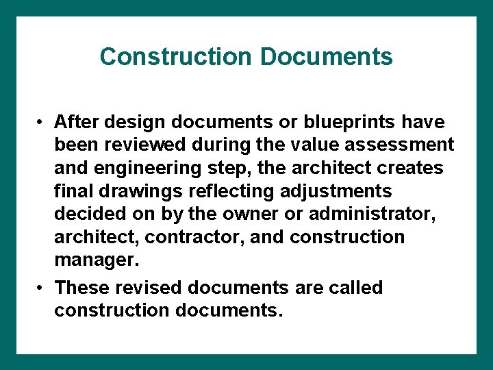 Construction Documents • After design documents or blueprints have been reviewed during the value