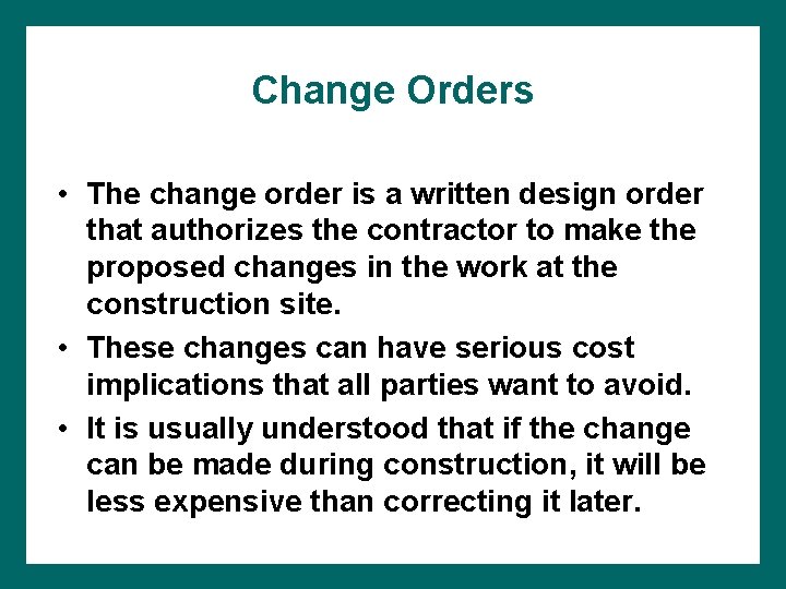 Change Orders • The change order is a written design order that authorizes the