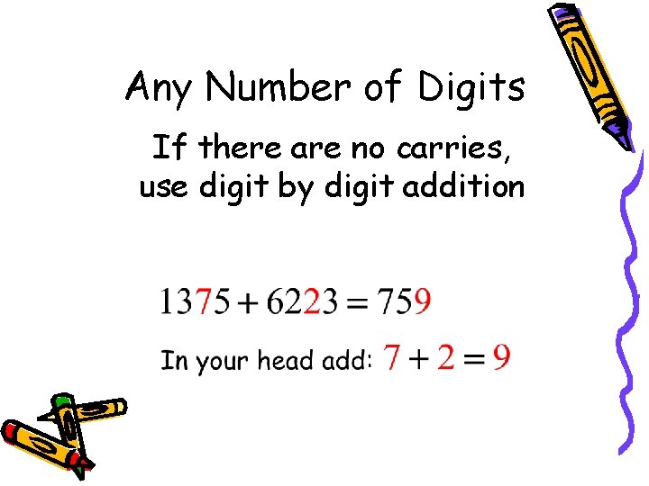 Any Number of Digits If there are no carries, use digit by digit addition