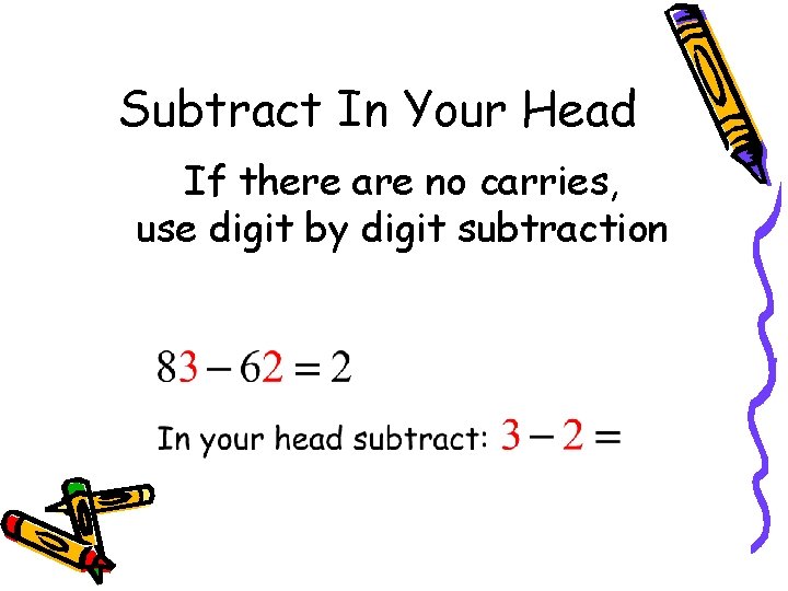 Subtract In Your Head If there are no carries, use digit by digit subtraction